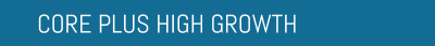 CORE PLUS HIGH GROWTH